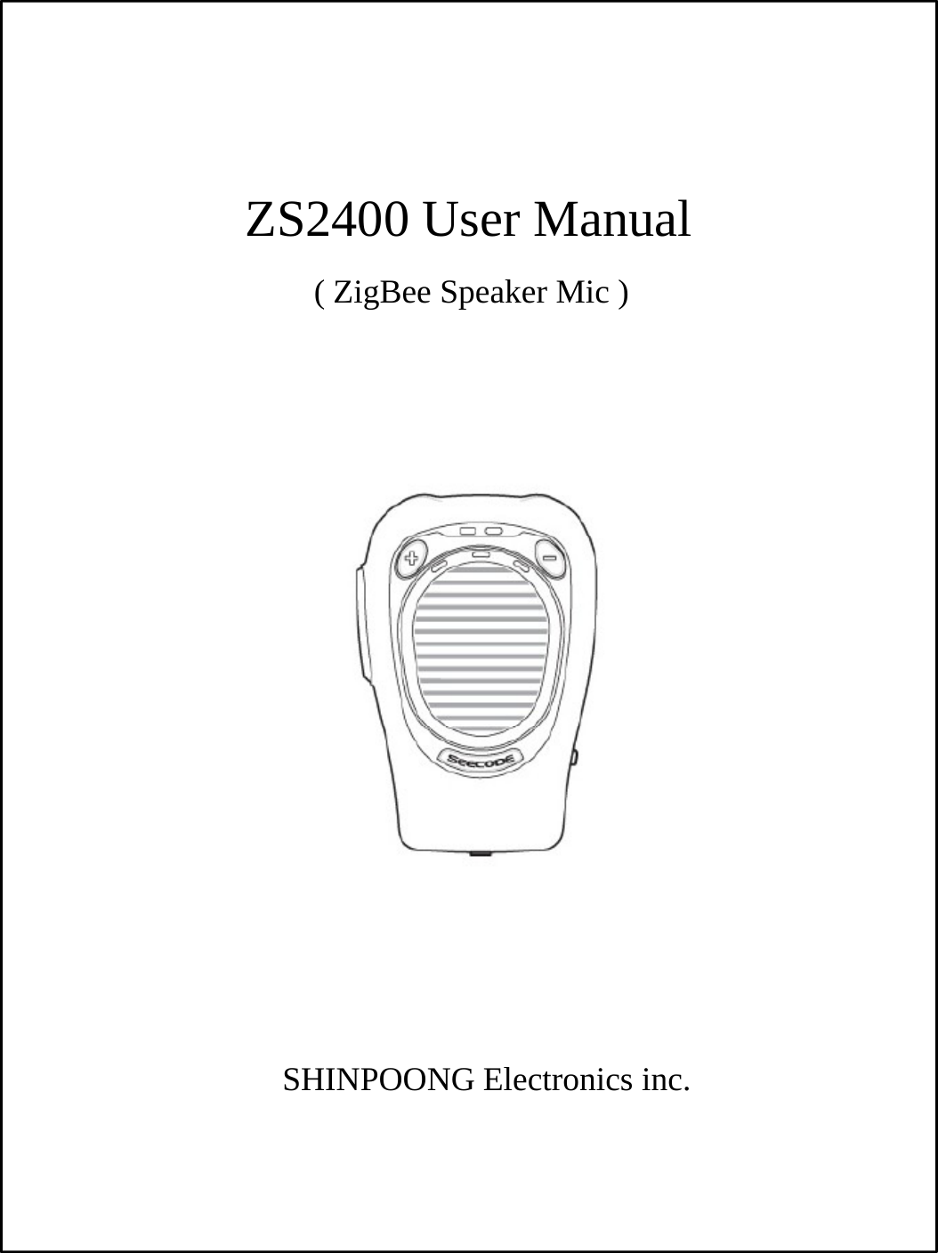 ZS2400 User Manual( ZigBee Speaker Mic )SHINPOONG Electronics inc.