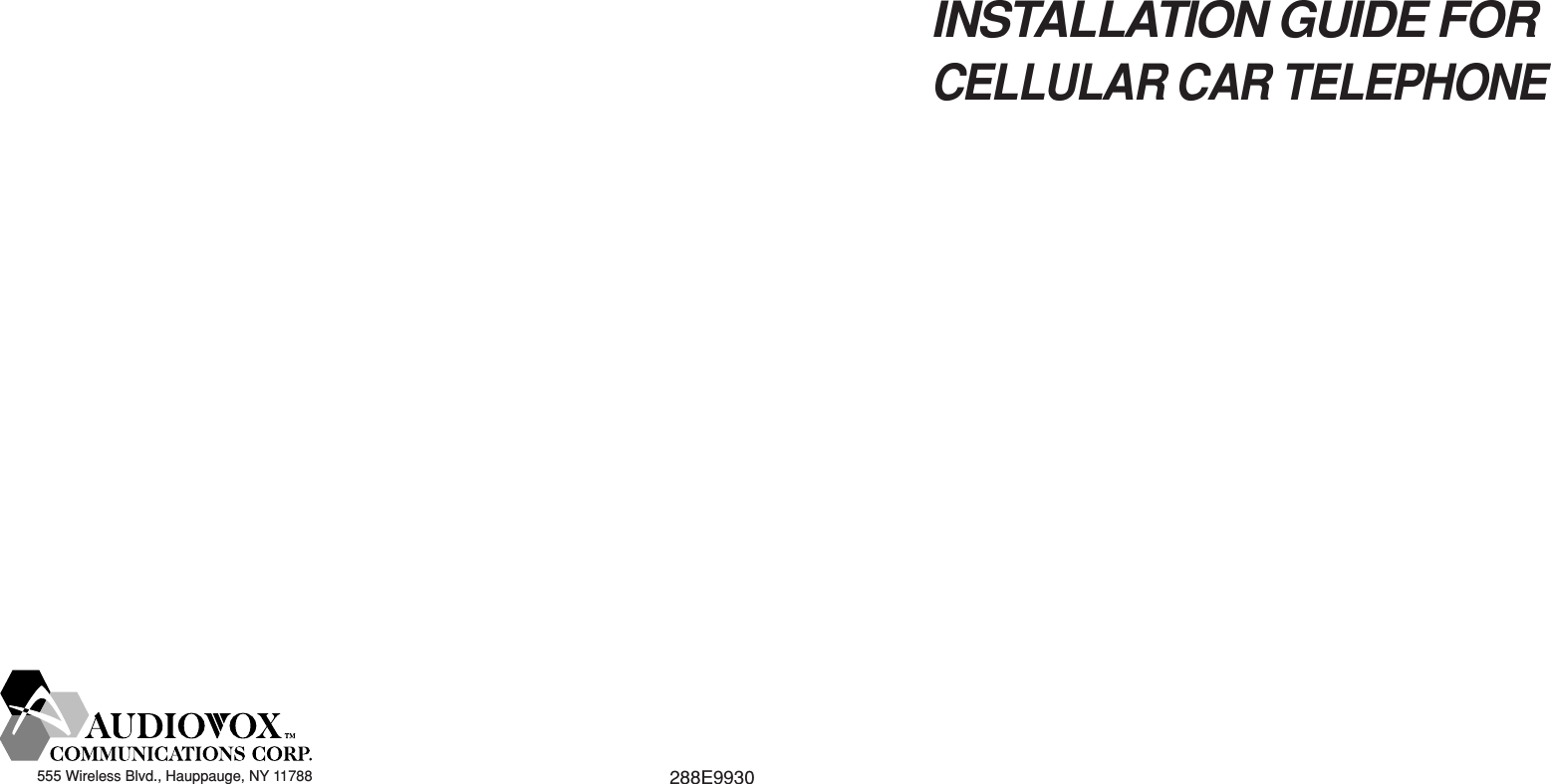 555 Wireless Blvd., Hauppauge, NY 11788 288E9930INSTALLATION GUIDE FORCELLULAR CAR TELEPHONE