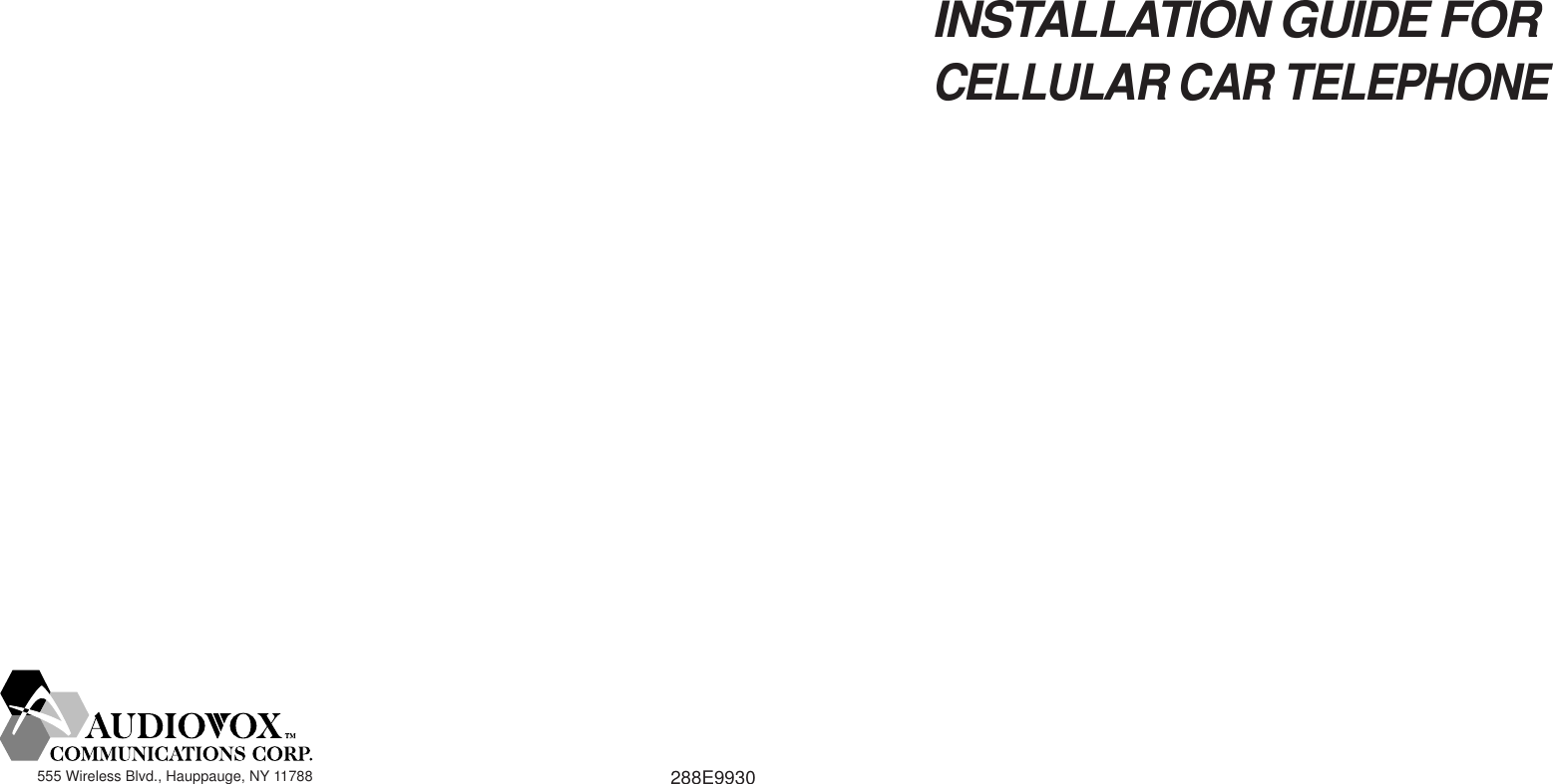 555 Wireless Blvd., Hauppauge, NY 11788 288E9930INSTALLATION GUIDE FORCELLULAR CAR TELEPHONE