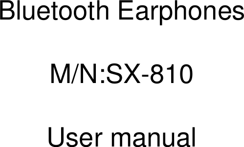             Bluetooth Earphones  M/N:SX-810  User manual 