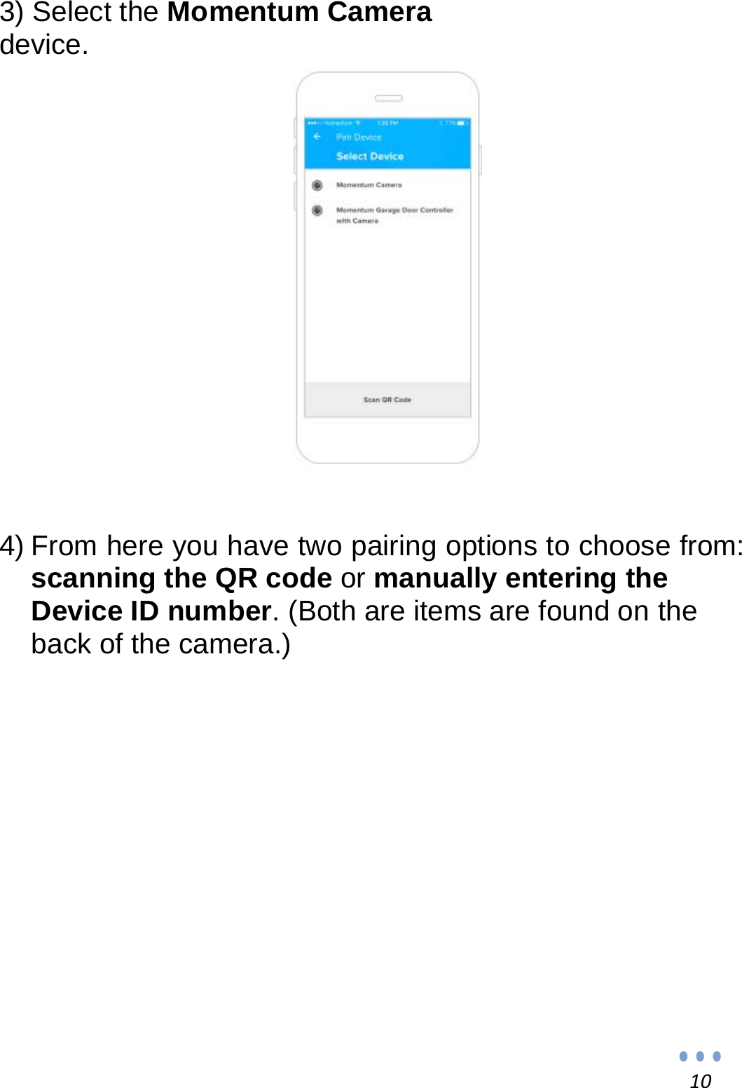 103) Select the Momentum Camera device.                 4) From here you have two pairing options to choose from: scanning the QR code or manually entering the Device ID number. (Both are items are found on the back of the camera.)              