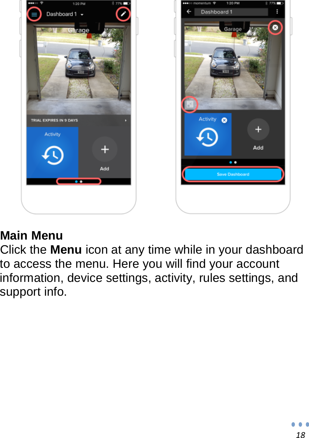 18                     Main Menu Click the Menu icon at any time while in your dashboard to access the menu. Here you will find your account information, device settings, activity, rules settings, and support info.           