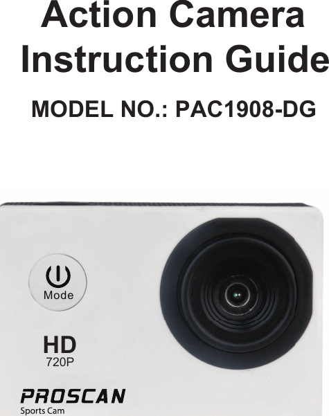        Action Camera     Instruction Guide      MODEL NO.: PAC1908-DGModeHD720P