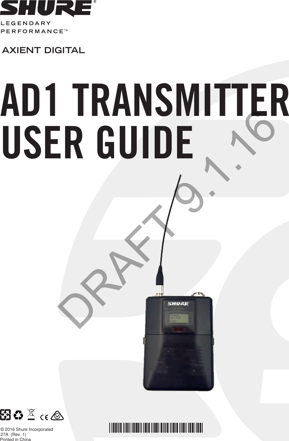 © 2016 Shure Incorporated 27A  (Rev. 1)AD1 TRANSMITTERUSER GUIDEAXIENT DIGITALPrinted in ChinaDRAFT 9.1.16