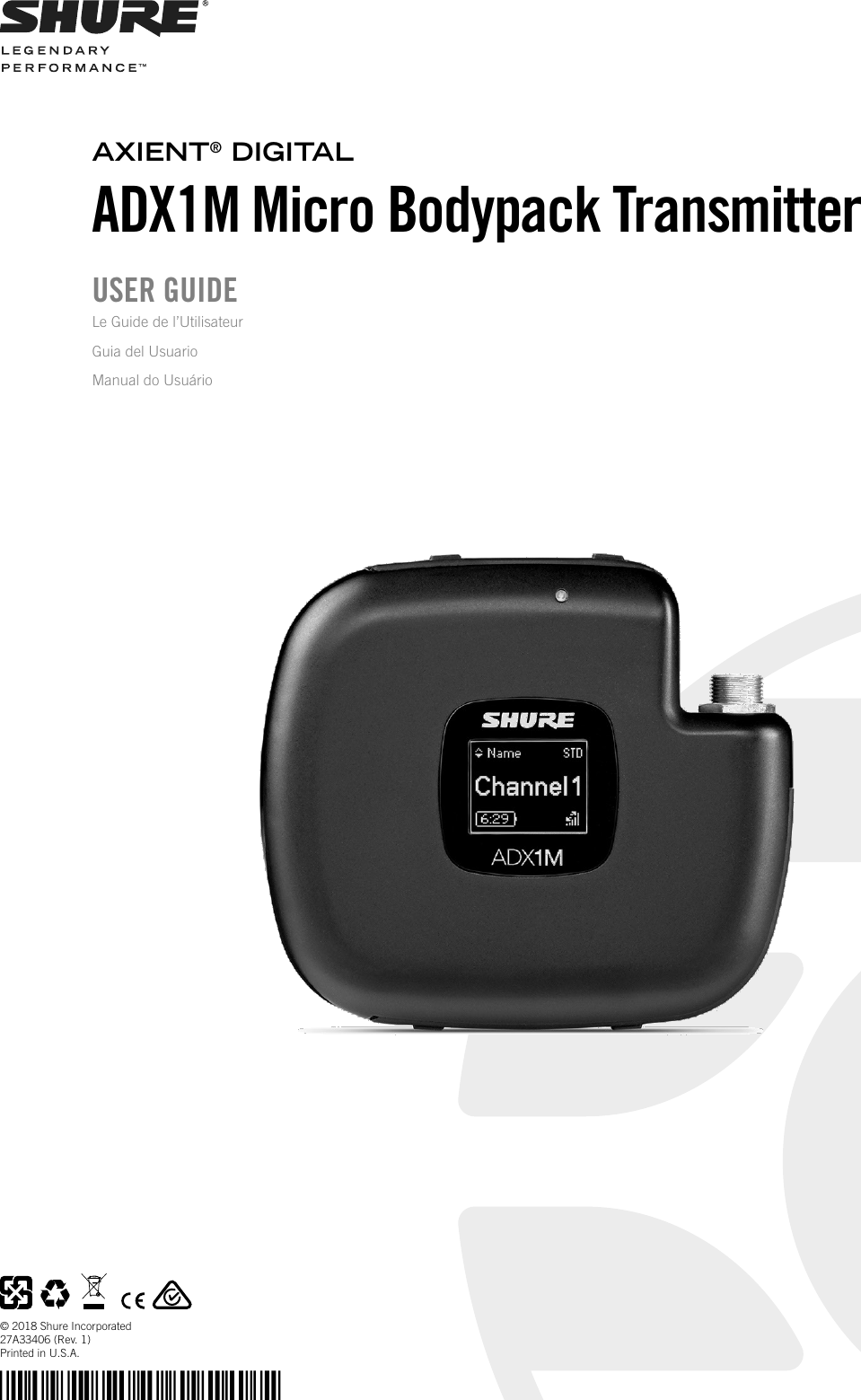 ADX1M Micro Bodypack TransmitterUSER GUIDE© 2018 Shure Incorporated27A33406 (Rev. 1)Printed in U.S.A.AXIENT® DIGITALLe Guide de l’UtilisateurGuia del UsuarioManual do Usuário