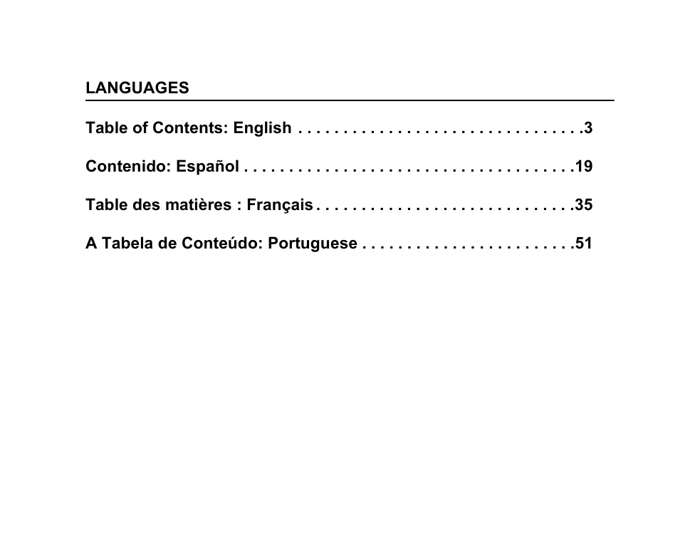 LANGUAGESTable of Contents: English  . . . . . . . . . . . . . . . . . . . . . . . . . . . . . . . .3Contenido: Español . . . . . . . . . . . . . . . . . . . . . . . . . . . . . . . . . . . . .19Table des matières : Français . . . . . . . . . . . . . . . . . . . . . . . . . . . . .35A Tabela de Conteúdo: Portuguese . . . . . . . . . . . . . . . . . . . . . . . .51