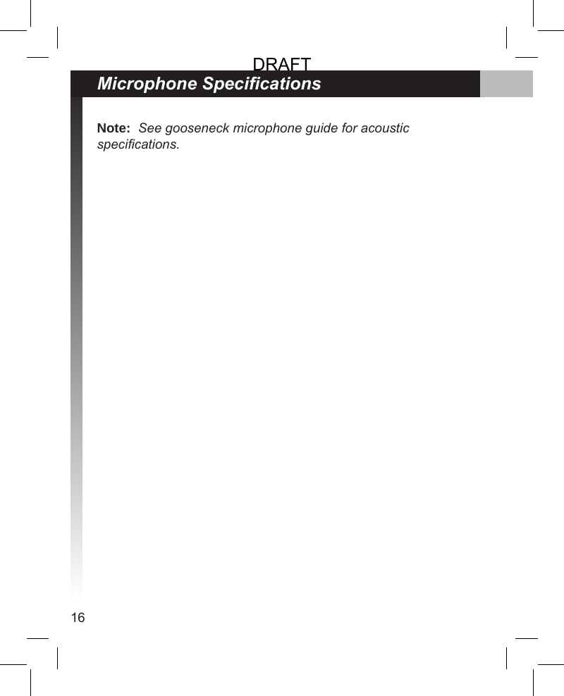 16Microphone SpecicationsNote:  See gooseneck microphone guide for acoustic specications.DRAFT