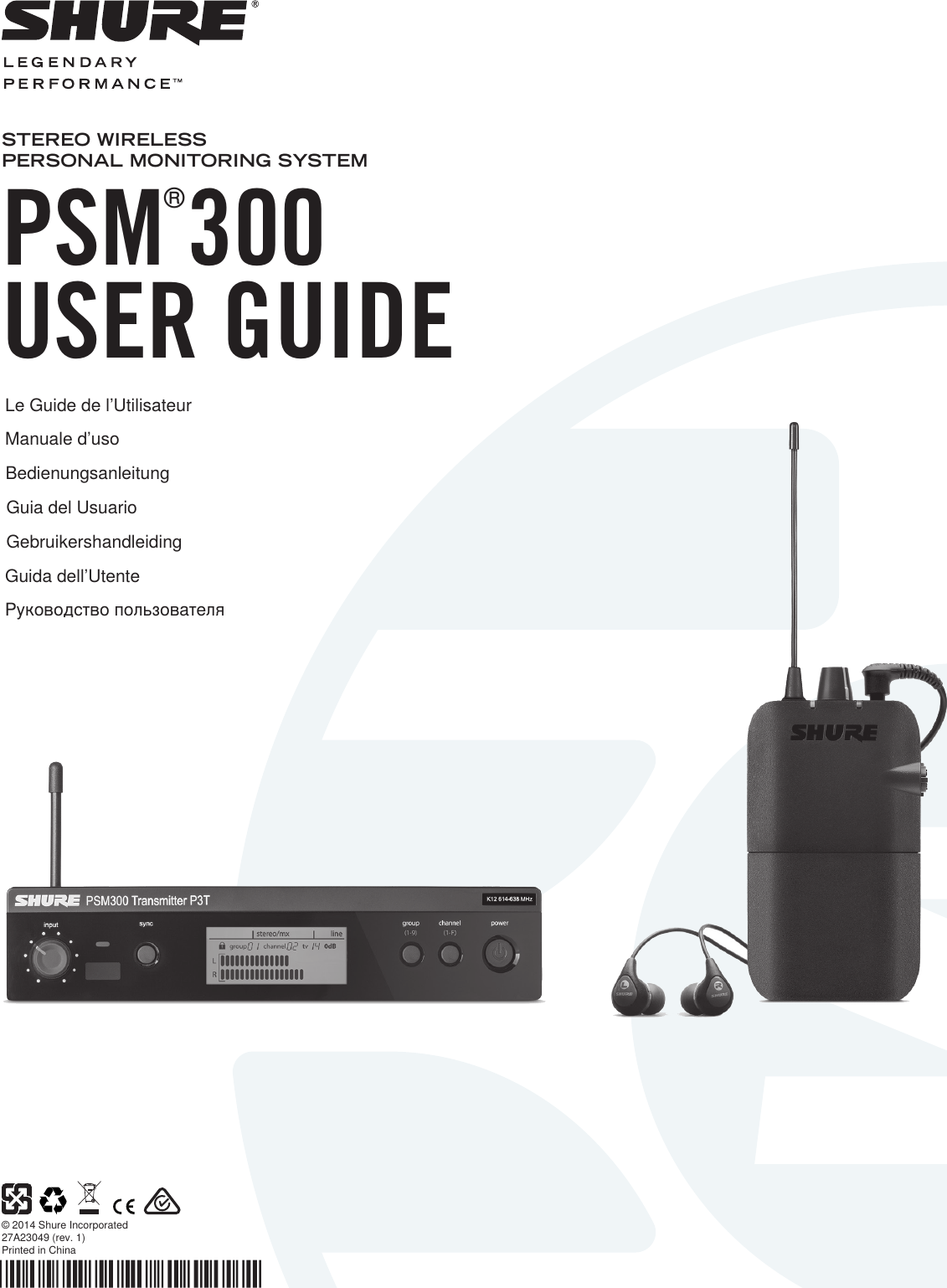 © 2014 Shure Incorporated27A23049 (rev. 1)Printed in ChinaSTEREO WIRELESS PERSONAL MONITORING SYSTEMUSER GUIDELe Guide de l’UtilisateurGuia del UsuarioGuida dell’UtenteBedienungsanleitungManuale d’usoРуководство пользователяGebruikershandleidingPSM   300®