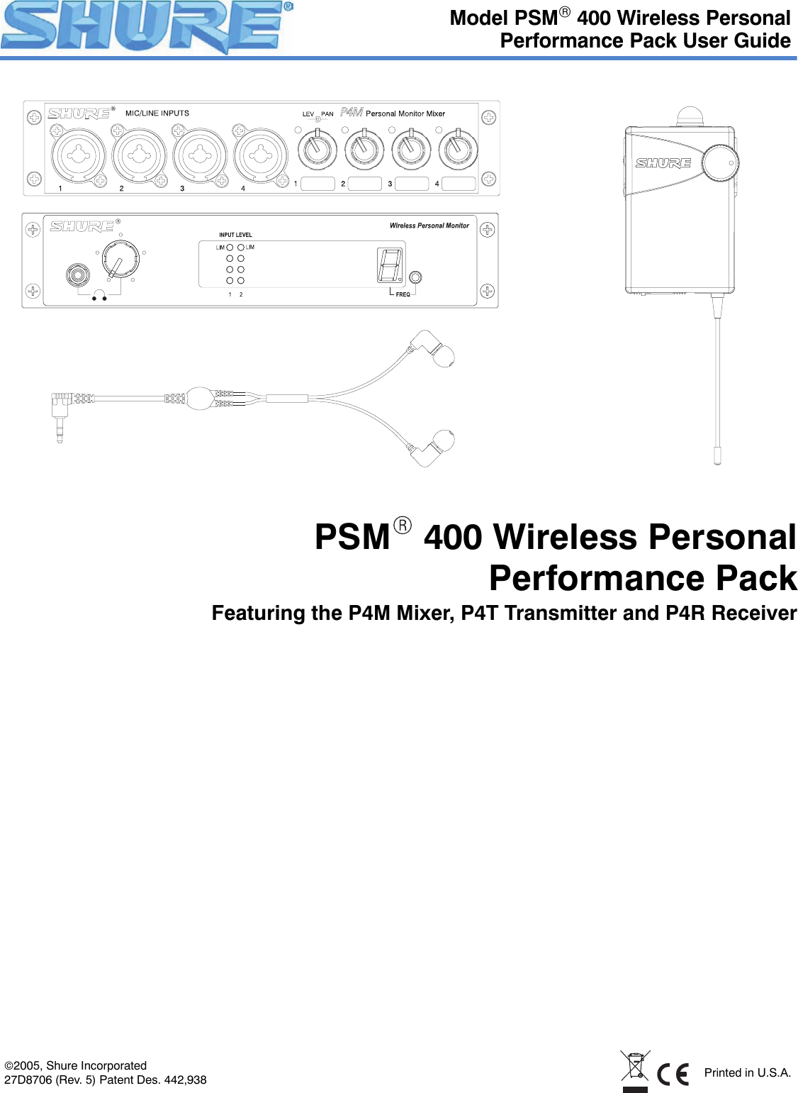 PSM  400 Wireless PersonalPerformance PackFeaturing the P4M Mixer, P4T Transmitter and P4R ReceiverModel PSM 400 Wireless PersonalPerformance Pack User Guide27D8706 (Rev. 5) Patent Des. 442,9382005, Shure Incorporated Printed in U.S.A.