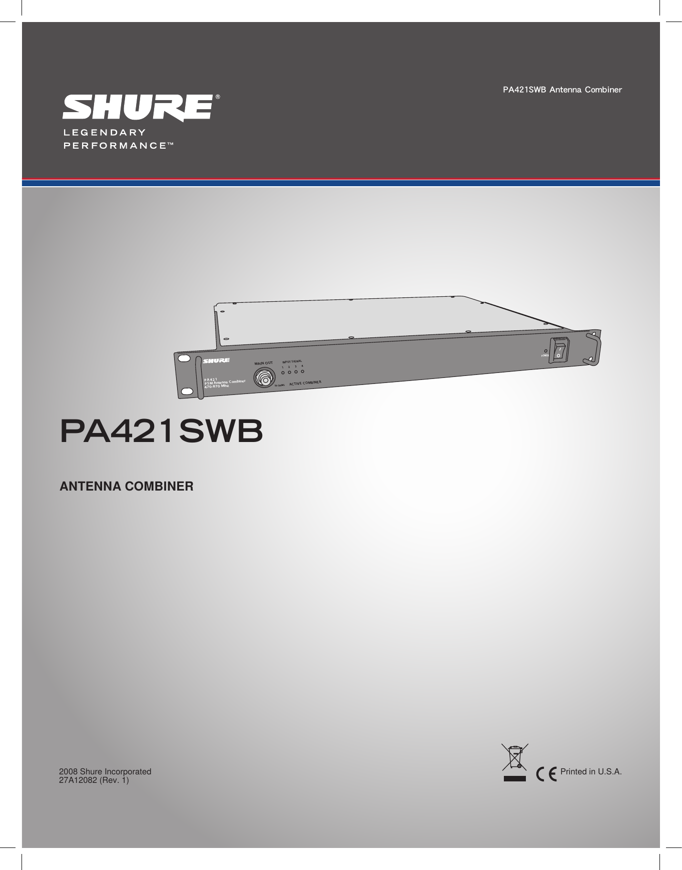  PA421SWB Antenna Combiner 2008 Shure Incorporated   Printed in U.S.A. 27A12082 (Rev. 1) PA421P S MAntennaCombiner470-870MhzMAINOUTINPUTSIGNALACTIVE COMBINER123450OHMSPOW E RPA421SWBANTENNA COMBINER