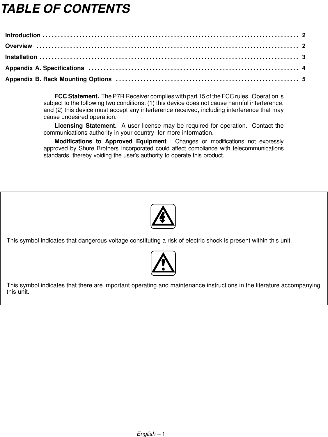 1English –TABLE OF CONTENTSIntroduction 2. . . . . . . . . . . . . . . . . . . . . . . . . . . . . . . . . . . . . . . . . . . . . . . . . . . . . . . . . . . . . . . . . . . . . . . . . . . . . . . . . . . . Overview 2. . . . . . . . . . . . . . . . . . . . . . . . . . . . . . . . . . . . . . . . . . . . . . . . . . . . . . . . . . . . . . . . . . . . . . . . . . . . . . . . . . . . . . Installation 3. . . . . . . . . . . . . . . . . . . . . . . . . . . . . . . . . . . . . . . . . . . . . . . . . . . . . . . . . . . . . . . . . . . . . . . . . . . . . . . . . . . . . Appendix A. Specifications 4. . . . . . . . . . . . . . . . . . . . . . . . . . . . . . . . . . . . . . . . . . . . . . . . . . . . . . . . . . . . . . . . . . . . . Appendix B. Rack Mounting Options 5. . . . . . . . . . . . . . . . . . . . . . . . . . . . . . . . . . . . . . . . . . . . . . . . . . . . . . . . . . . . FCC Statement.  The P7R Receiver complies with part 15 of the FCC rules.  Operation issubject to the following two conditions: (1) this device does not cause harmful interference,and (2) this device must accept any interference received, including interference that maycause undesired operation.Licensing Statement.  A user license may be required for operation.  Contact thecommunications authority in your country  for more information.Modifications to Approved Equipment.  Changes or modifications not expresslyapproved by Shure Brothers Incorporated could affect compliance with telecommunicationsstandards, thereby voiding the user’s authority to operate this product.This symbol indicates that dangerous voltage constituting a risk of electric shock is present within this unit.This symbol indicates that there are important operating and maintenance instructions in the literature accompanyingthis unit.