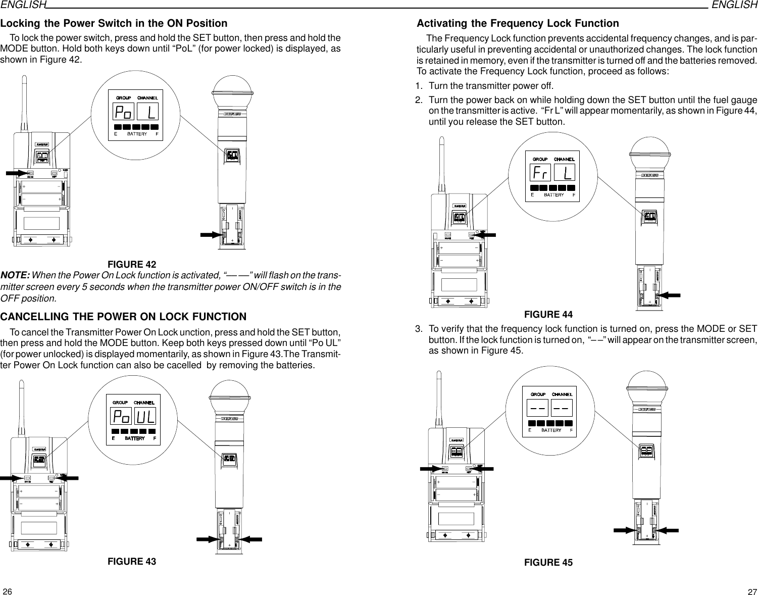 ENGLISH ENGLISHLocking the Power Switch in the ON PositionTo lock the power switch, press and hold the SET button, then press and hold theMODE button. Hold both keys down until “PoL” (for power locked) is displayed, asshown in Figure 42. FIGURE 42NOTE: When the Power On Lock function is activated, “–– ––” will flash on the trans-mitter screen every 5 seconds when the transmitter power ON/OFF switch is in theOFF position.CANCELLING THE POWER ON LOCK FUNCTIONTo cancel the Transmitter Power On Lock unction, press and hold the SET button,then press and hold the MODE button. Keep both keys pressed down until “Po UL”(for power unlocked) is displayed momentarily, as shown in Figure 43.The Transmit-ter Power On Lock function can also be cacelled  by removing the batteries.FIGURE 43Activating the Frequency Lock FunctionThe Frequency Lock function prevents accidental frequency changes, and is par-ticularly useful in preventing accidental or unauthorized changes. The lock functionis retained in memory, even if the transmitter is turned off and the batteries removed.To activate the Frequency Lock function, proceed as follows:1. Turn the transmitter power off.2. Turn the power back on while holding down the SET button until the fuel gaugeon the transmitter is active.  “Fr L” will appear momentarily, as shown in Figure 44,until you release the SET button.FIGURE 443. To verify that the frequency lock function is turned on, press the MODE or SETbutton. If the lock function is turned on,  “– –” will appear on the transmitter screen,as shown in Figure 45.FIGURE 4526 27