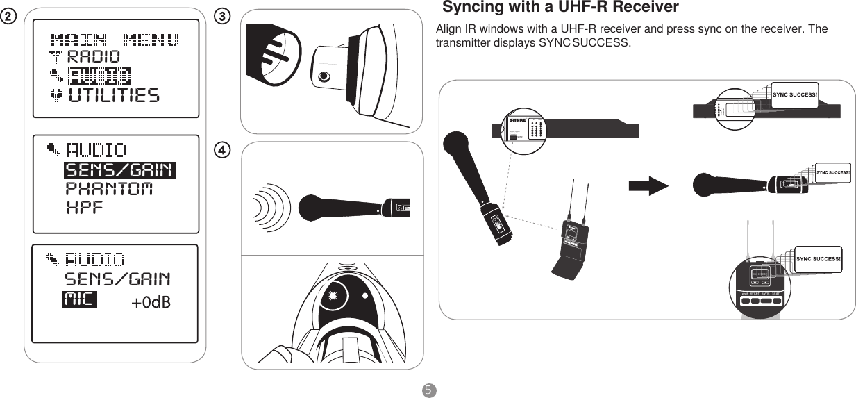 5sens/gainphantomradioutilitiesHPF sens/gainmic    PRESETSaVEDexit  enter sync scanexit  enter sync scanAudio ABJ 779-810  MHz NavigateRFOL OLAudio ABJ 779-810  MHz NavigateRF®UR4D+Wireless Receiverwith Audio ReferenceCompandingsyncControl Monitor PowersyncMonitor ClipENTEREXITpush12Audio ABJRFOL®Wireless Receiverwith Audio ReferenceCompanding syncradioaudioUTILITIESradioaudioUTILITIESABJ 779-810  MHz NavigateOLAudio ABJ 779-810  MHz NavigateRFUR4D+Wireless Receiverwith Audio ReferenceCompandingsyncControl Monitor PowersyncMonitor ClipENTEREXITpush12Audio ABJRFOL®AudioRFOLSyncingwithaUHF-RReceiverAlign IR windows with a UHF-R receiver and press sync on the receiver. The transmitter displays SYNC SUCCESS.radioaudioUTILITIESradioaudioUTILITIES