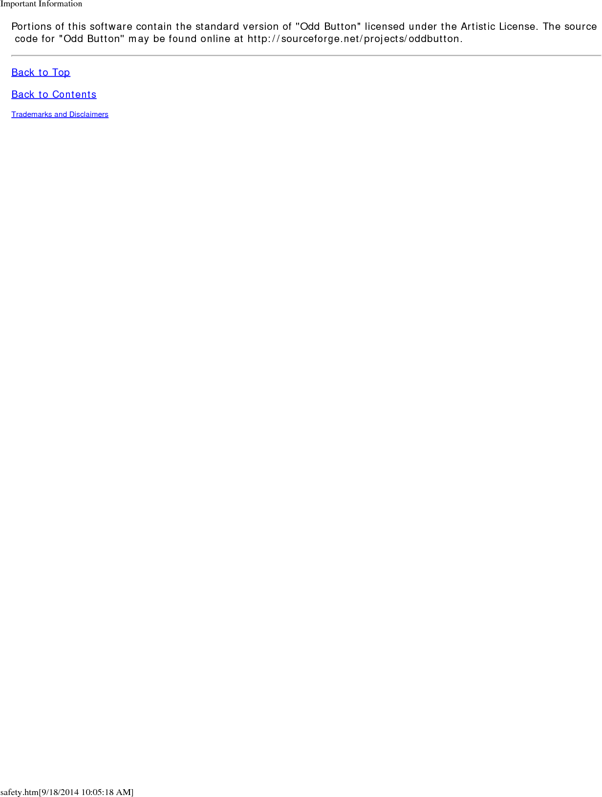 Important Informationsafety.htm[9/18/2014 10:05:18 AM]Portions of this software contain the standard version of "Odd Button" licensed under the Artistic License. The source code for "Odd Button" may be found online at http://sourceforge.net/projects/oddbutton.Back to TopBack to ContentsTrademarks and Disclaimers