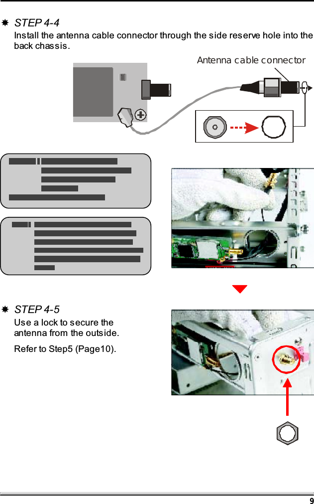 9STEP 4-5Use a lock to secure theantenna from the outside.Refer to Step5 (Page10).STEP 4-4Install the antenna cable connector through the side reserve hole into theback chassis.Antenna cable connector