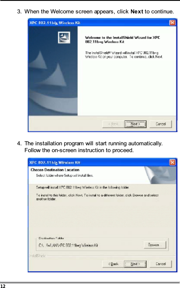 123. When the Welcome screen appears, click Next to continue.4. The installation program will start running automatically.Follow the on-screen instruction to proceed.