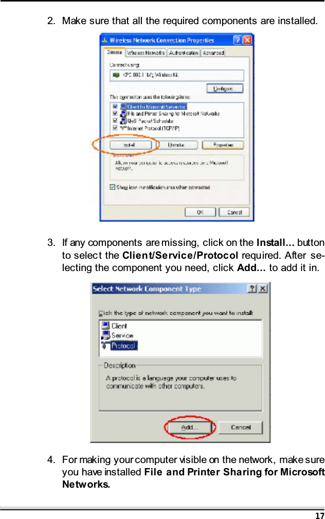 172. Make sure that all the required components are installed.3. If any components are missing, click on the Install... buttonto select the Client/Service/Protocol required. After se-lecting the component you need, click Add... to add it in.4. For making your computer visible on the network, make sureyou have installed File and Printer Sharing for MicrosoftNetworks.