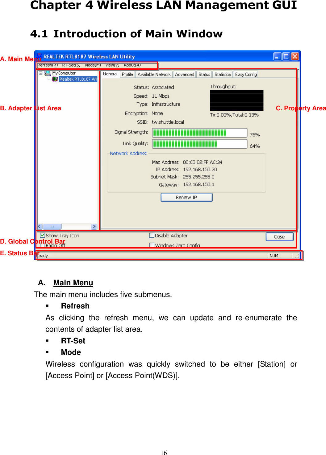   16 "  #$%&amp;'()" &amp;   A.  Main Menu The main menu includes five submenus.    Refresh As  clicking  the  refresh  menu,  we  can  update  and  re-enumerate  the contents of adapter list area.  RT-Set  Mode Wireless  configuration  was  quickly  switched  to  be  either  [Station]  or [Access Point] or [Access Point(WDS)].   A. Main Menu B. Adapter List Area C. Property Area D. Global Control Bar E. Status Bar 