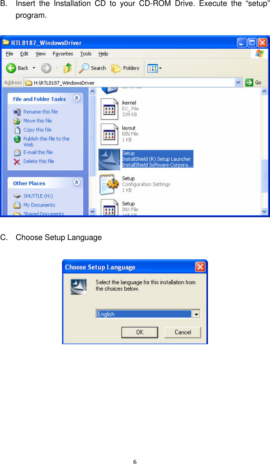   6 B.  Insert  the  Installation  CD  to  your  CD-ROM  Drive.  Execute  the  &ldquo;setup&rdquo; program.  C.  Choose Setup Language         