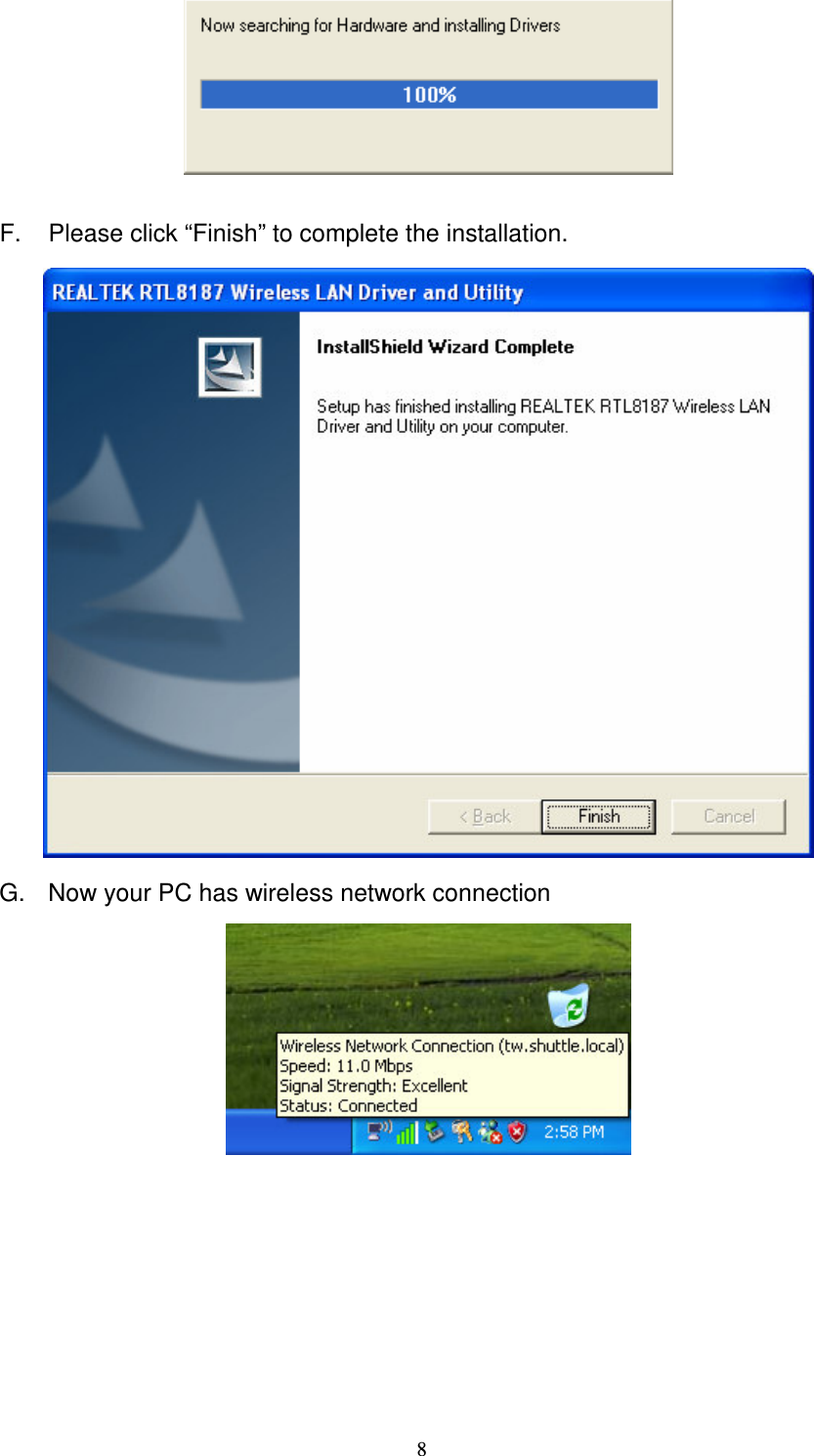   8   F.  Please click &ldquo;Finish&rdquo; to complete the installation.  G.  Now your PC has wireless network connection      