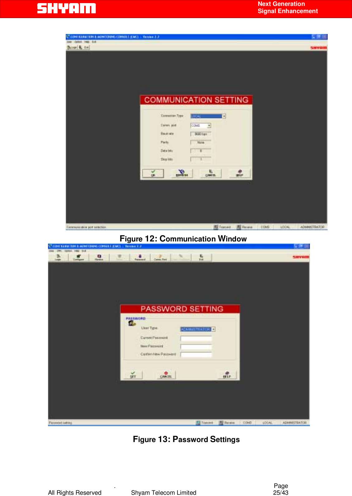    .                                          Page All Rights Reserved            Shyam Telecom Limited               25/43    Next Generation  Signal Enhancement  Figure 12: Communication Window                          Figure 13: Password Settings  