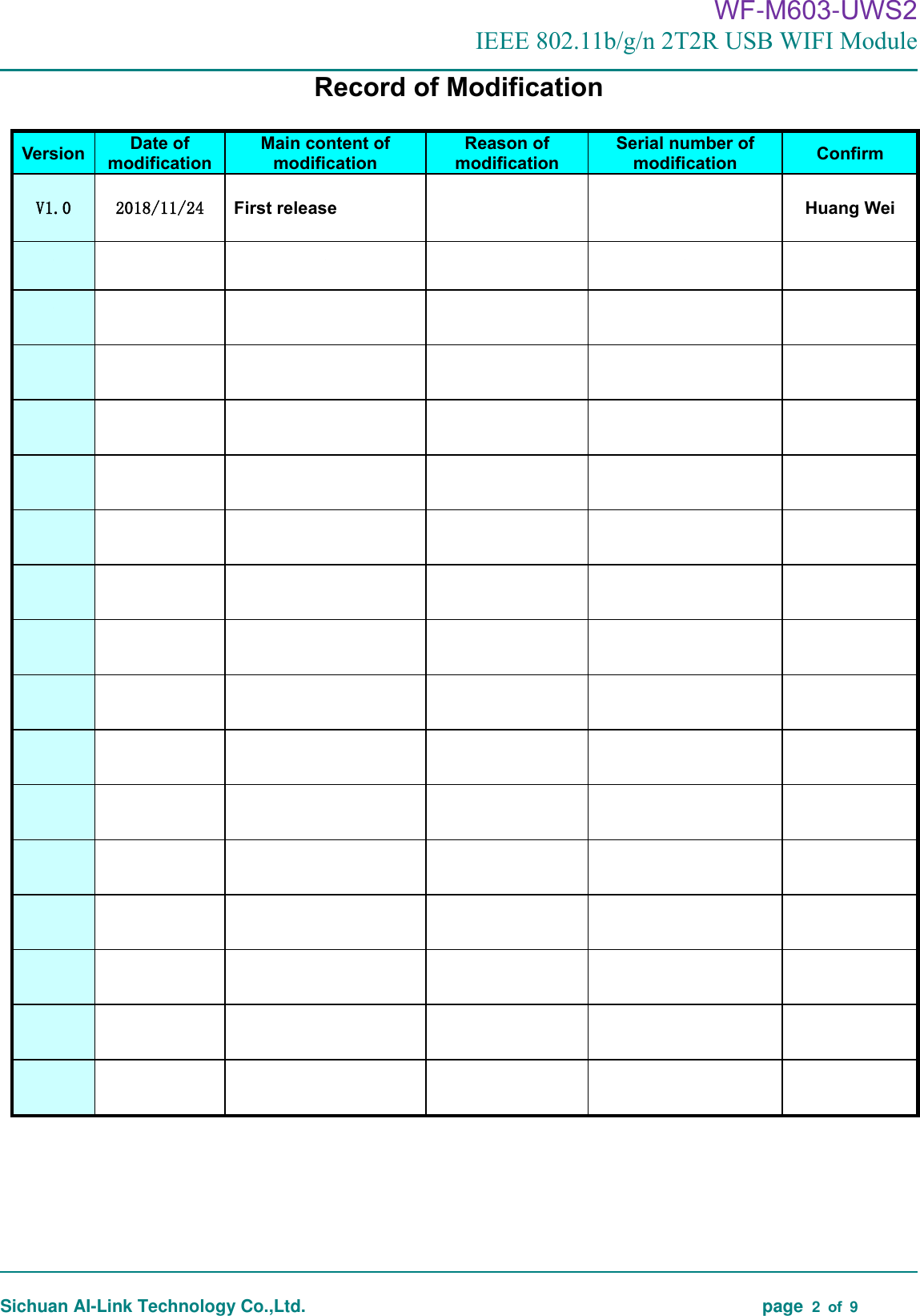                                                                                      WF-M603-UWS2 IEEE 802.11b/g/n 2T2R USB WIFI Module                                                                                                                                                                                                                                                                                                                                       Sichuan AI-Link Technology Co.,Ltd.                                                                                    page  2  of  9 Record of Modification  Version Date of modification Main content of modification Reason of modification Serial number of modification Confirm V1.0  2018/11/24  First release   Huang Wei                                                                                                                                                                                      