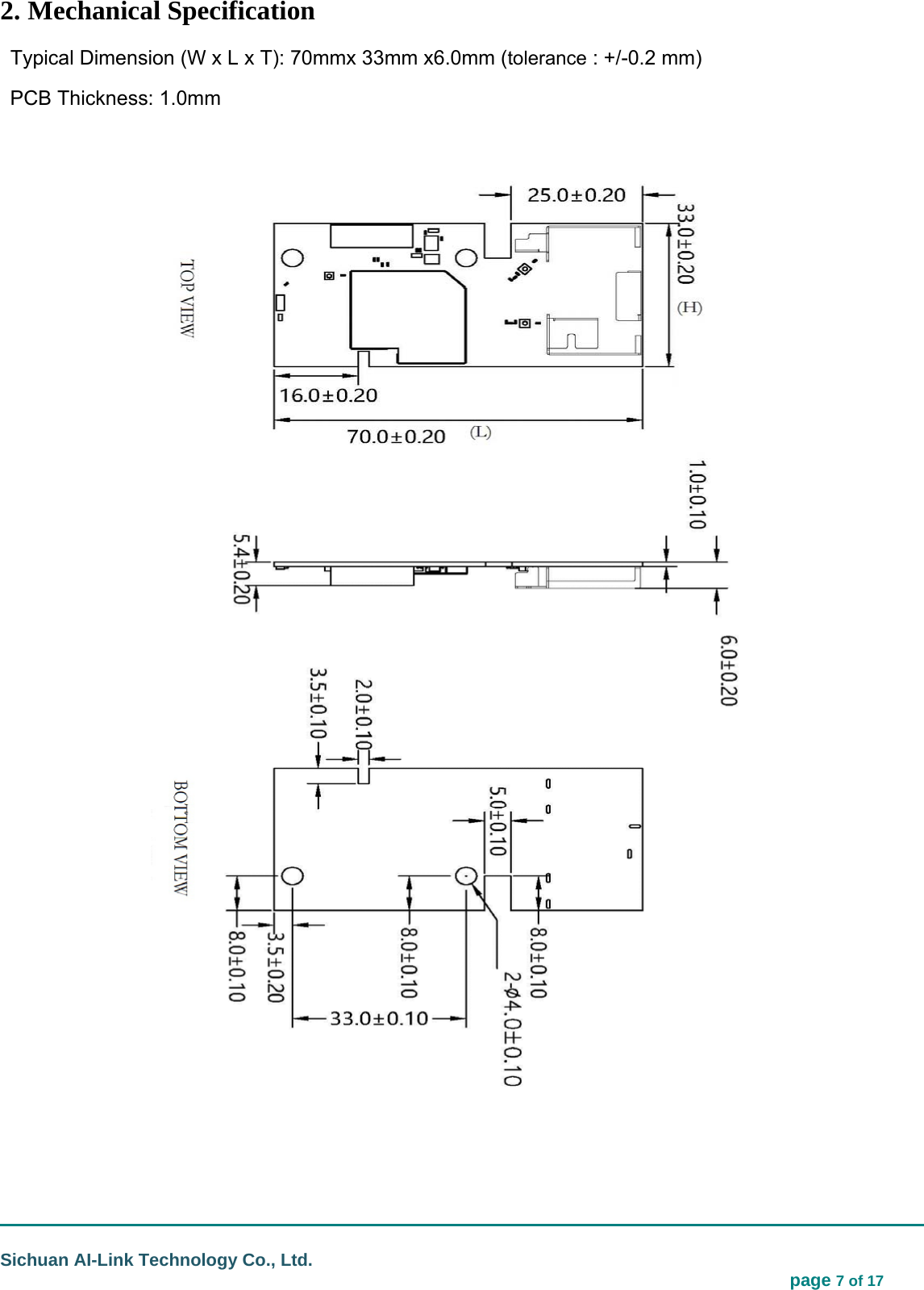                                                                                                                                  Sichuan AI-Link Technology Co., Ltd.                                                                            page 7 of 17 2. Mechanical Specification Typical Dimension (W x L x T): 70mmx 33mm x6.0mm (tolerance : +/-0.2 mm) PCB Thickness: 1.0mm                                     