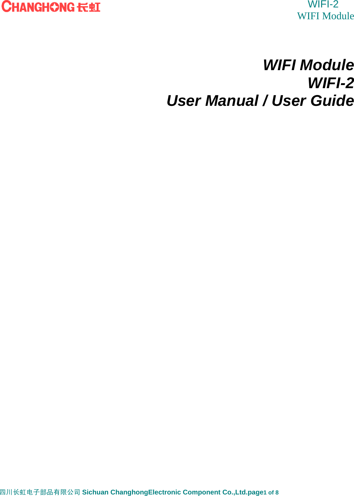  WIFI-2         WIFI Module     四川长虹电子部品有限公司 Sichuan ChanghongElectronic Component Co.,Ltd.page1 of 8      WIFI Module WIFI-2 User Manual / User Guide                                    