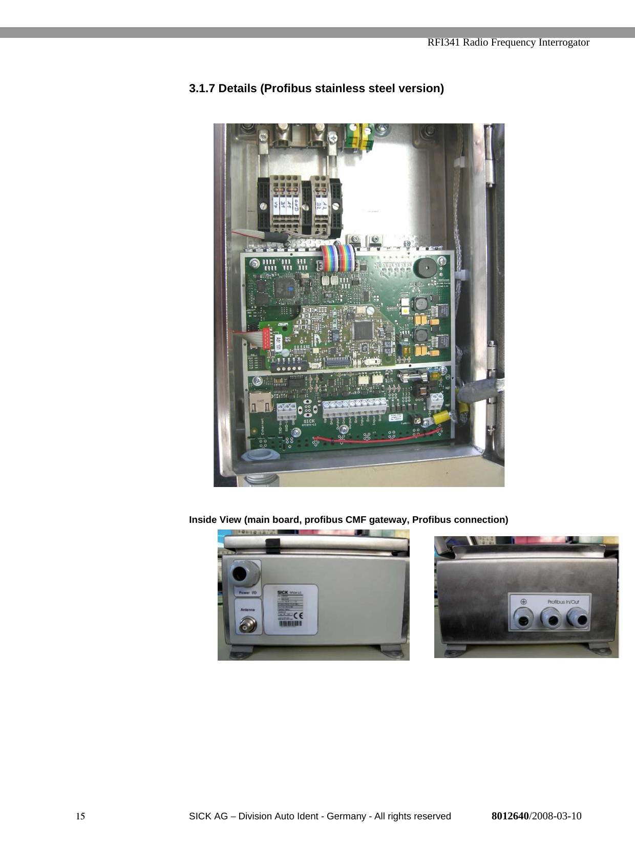   RFI341 Radio Frequency Interrogator15  SICK AG − Division Auto Ident - Germany - All rights reserved 8012640/2008-03-103.1.7 Details (Profibus stainless steel version)Inside View (main board, profibus CMF gateway, Profibus connection)