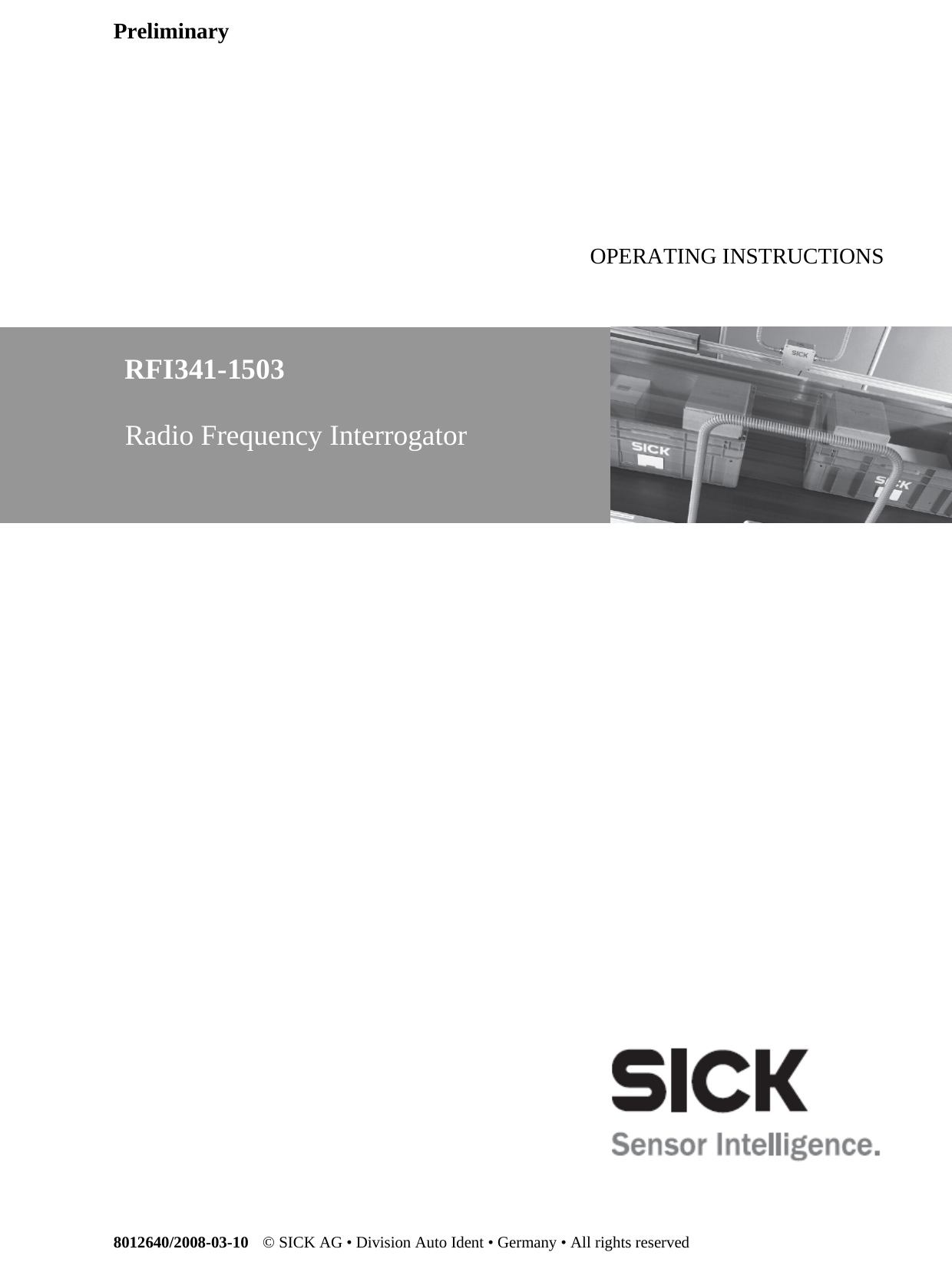 Preliminary8012640/2008-03-10 © SICK AG • Division Auto Ident • Germany • All rights reservedOPERATING INSTRUCTIONSRFI341-1503Radio Frequency Interrogator