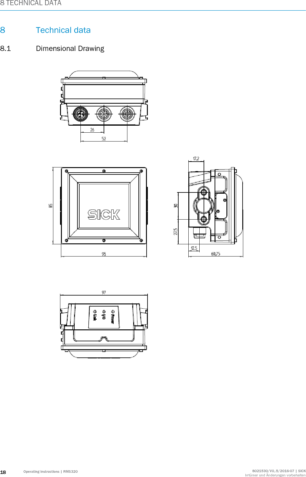 8 TECHNICAL DATA 18 Operating instructions | RMS320 8021530/V0,.5/2016-07 | SICK Irrtümer und Änderungen vorbehalten 8 Technical data 8.1 Dimensional Drawing            