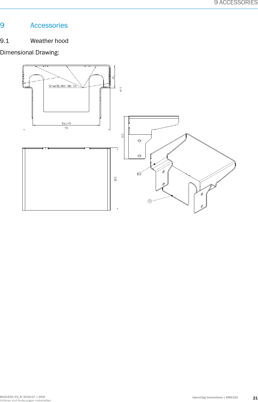 9 ACCESSORIES 8021530/V0,.5/2016-07 | SICK Irrtümer und Änderungen vorbehalten Operating instructions | RMS320 21 9 Accessories 9.1 Weather hood Dimensional Drawing:                             