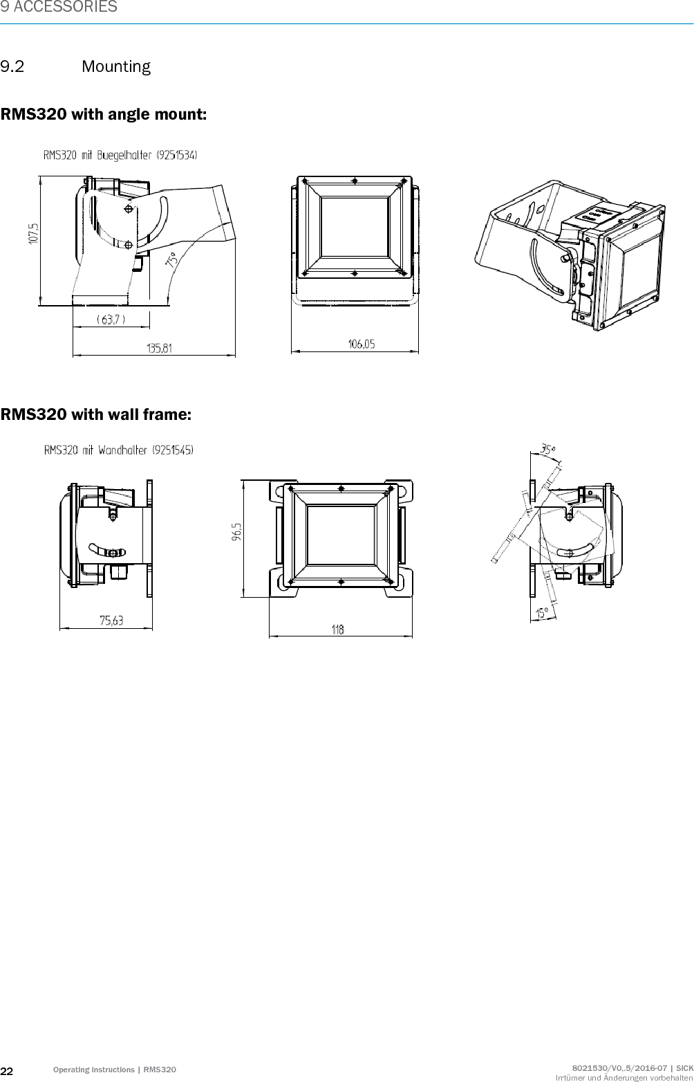 9 ACCESSORIES 22 Operating instructions | RMS320 8021530/V0,.5/2016-07 | SICK Irrtümer und Änderungen vorbehalten 9.2 Mounting  RMS320 with angle mount:     RMS320 with wall frame:   