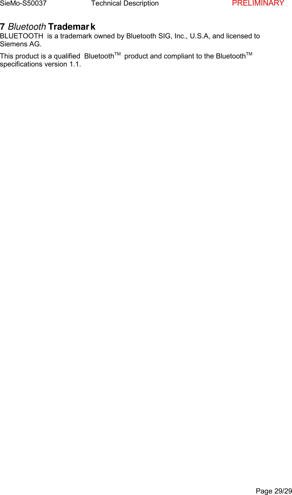 SieMo-S50037       Technical Description    PRELIMINARYPage 29/297 Bluetooth TrademarkBLUETOOTH  is a trademark owned by Bluetooth SIG, Inc., U.S.A, and licensed toSiemens AG.This product is a qualified  BluetoothTM   product and compliant to the BluetoothTMspecifications version 1.1.