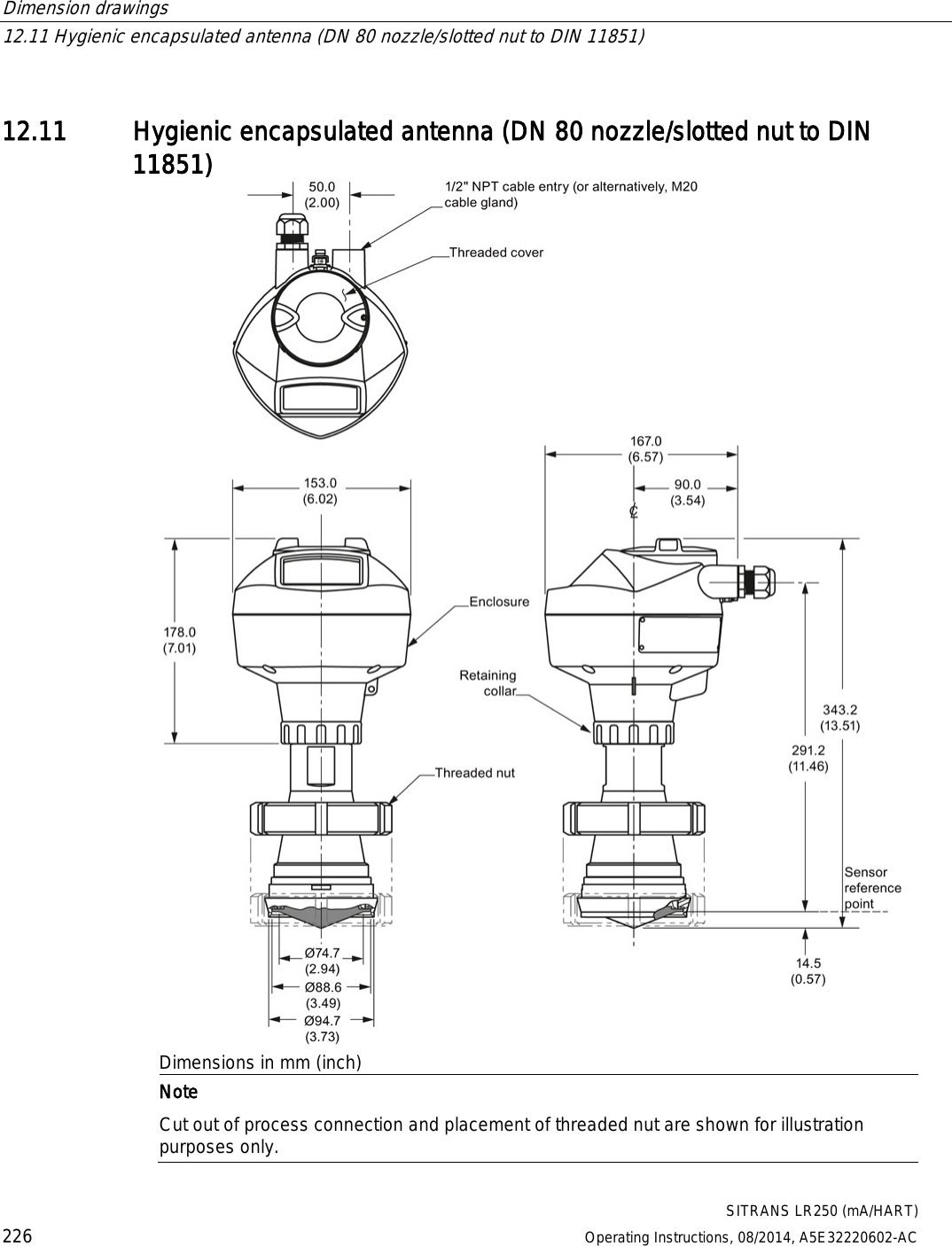 Dimension drawings   12.11 Hygienic encapsulated antenna (DN 80 nozzle/slotted nut to DIN 11851)  SITRANS LR250 (mA/HART) 226 Operating Instructions, 08/2014, A5E32220602-AC  12.11 Hygienic encapsulated antenna (DN 80 nozzle/slotted nut to DIN 11851)  Dimensions in mm (inch)  Note Cut out of process connection and placement of threaded nut are shown for illustration purposes only. 