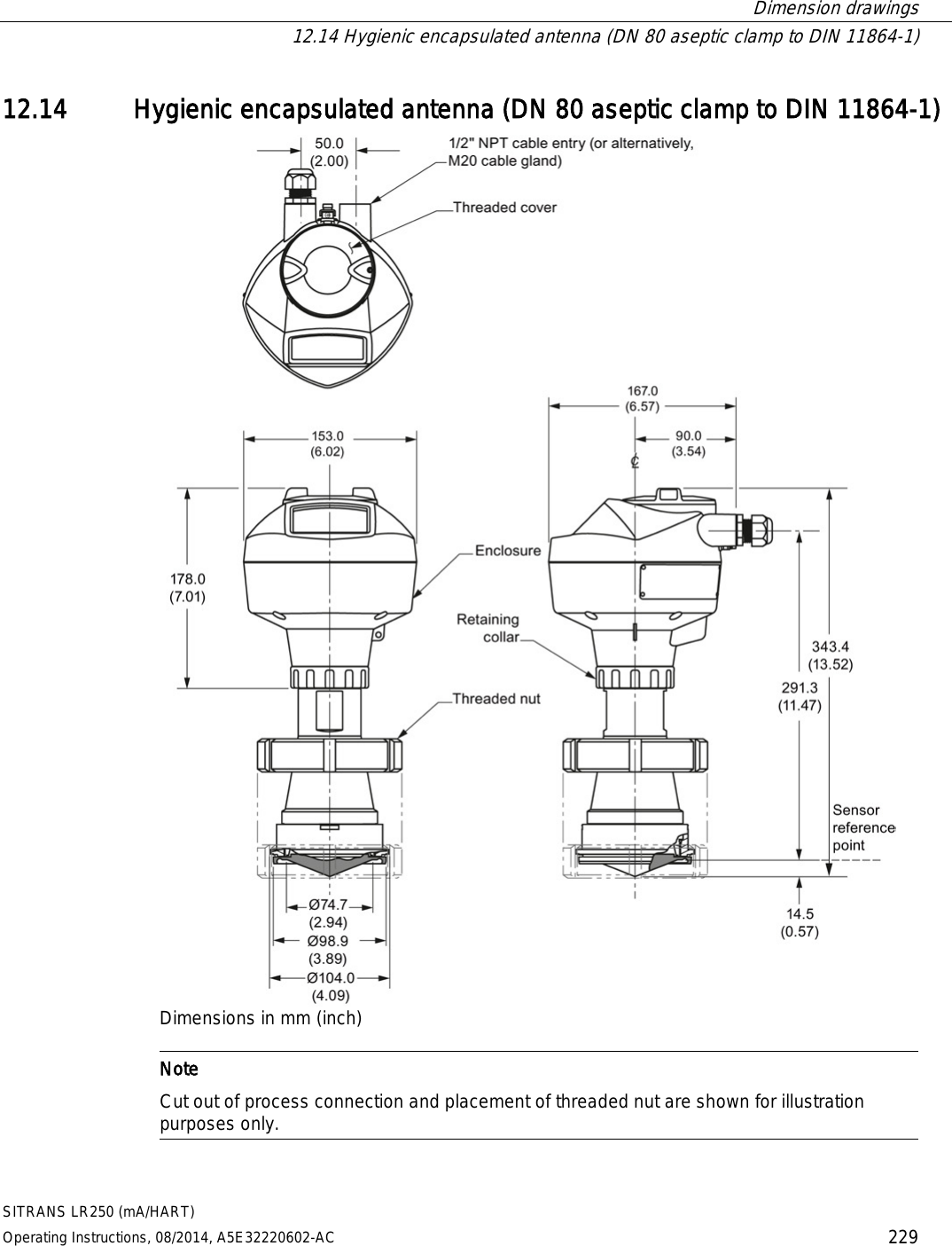  Dimension drawings  12.14 Hygienic encapsulated antenna (DN 80 aseptic clamp to DIN 11864-1) SITRANS LR250 (mA/HART) Operating Instructions, 08/2014, A5E32220602-AC 229 12.14 Hygienic encapsulated antenna (DN 80 aseptic clamp to DIN 11864-1)  Dimensions in mm (inch)   Note Cut out of process connection and placement of threaded nut are shown for illustration purposes only.  