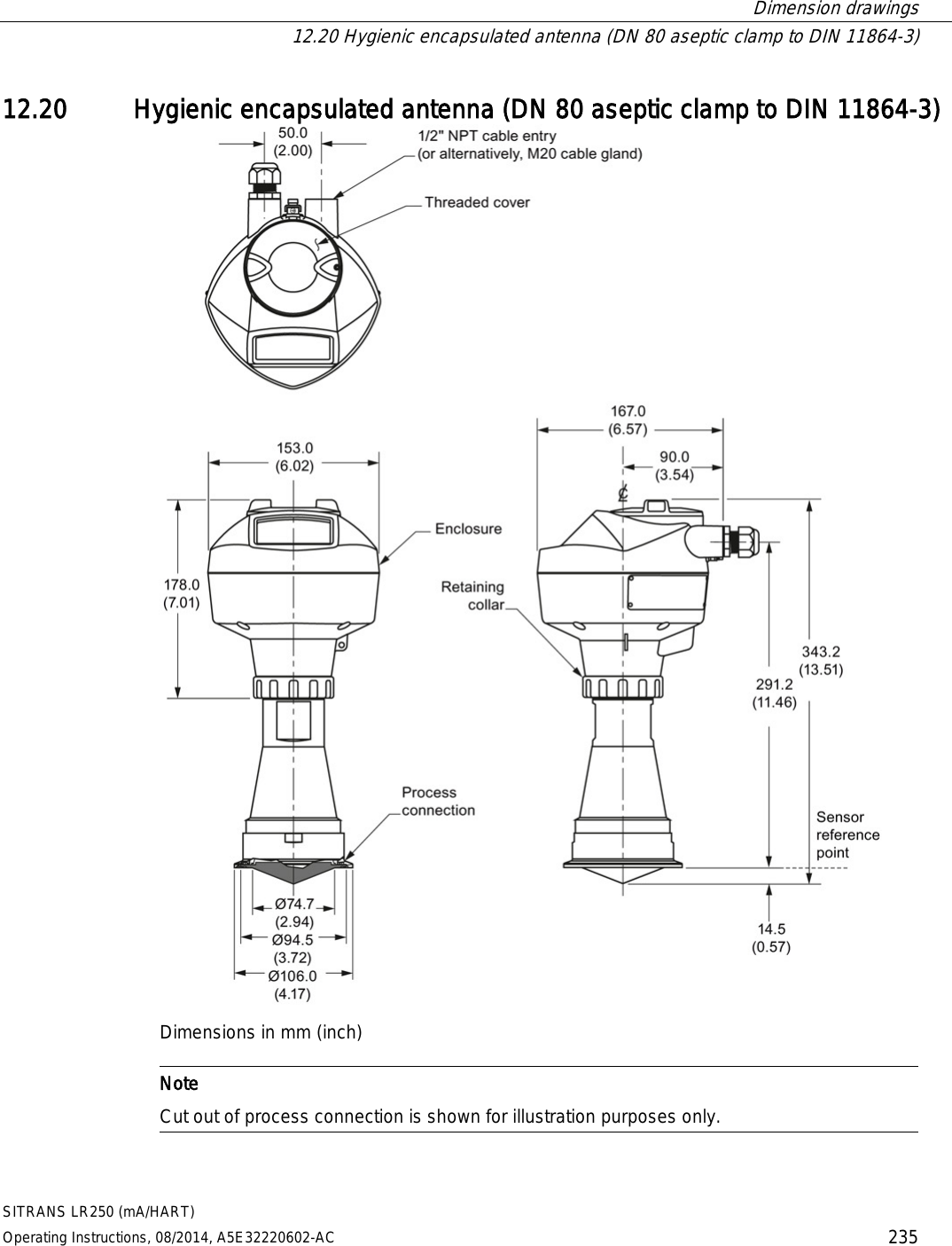  Dimension drawings  12.20 Hygienic encapsulated antenna (DN 80 aseptic clamp to DIN 11864-3) SITRANS LR250 (mA/HART) Operating Instructions, 08/2014, A5E32220602-AC 235 12.20 Hygienic encapsulated antenna (DN 80 aseptic clamp to DIN 11864-3)  Dimensions in mm (inch)   Note Cut out of process connection is shown for illustration purposes only.  