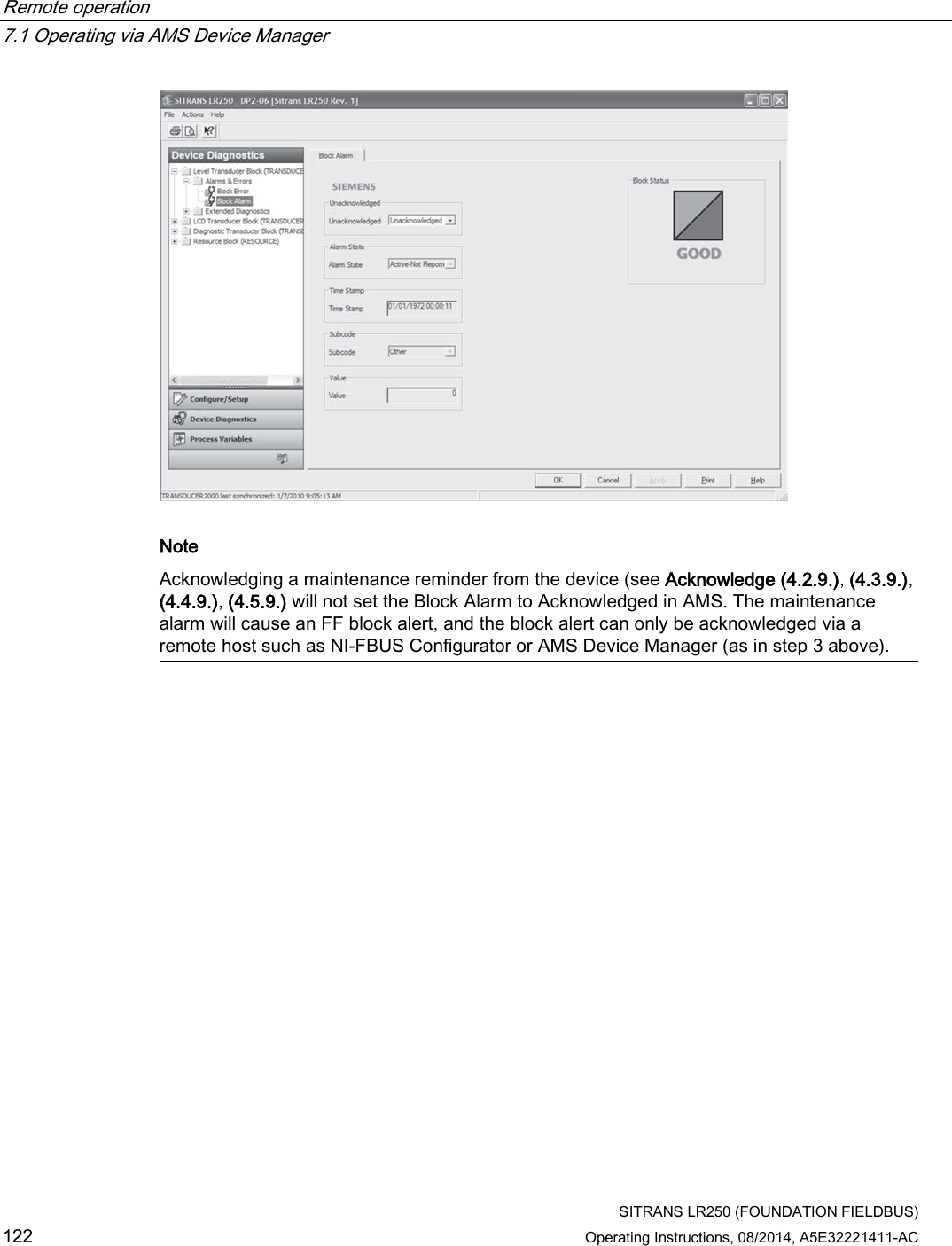 Remote operation   7.1 Operating via AMS Device Manager  SITRANS LR250 (FOUNDATION FIELDBUS) 122 Operating Instructions, 08/2014, A5E32221411-AC    Note Acknowledging a maintenance reminder from the device (see Acknowledge (4.2.9.), (4.3.9.), (4.4.9.), (4.5.9.) will not set the Block Alarm to Acknowledged in AMS. The maintenance alarm will cause an FF block alert, and the block alert can only be acknowledged via a remote host such as NI-FBUS Configurator or AMS Device Manager (as in step 3 above).  