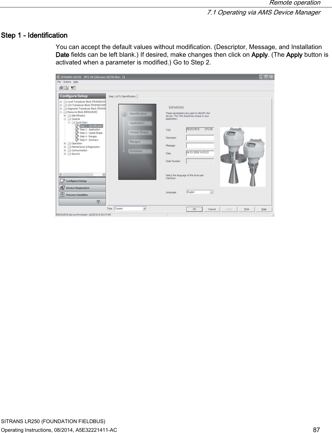  Remote operation  7.1 Operating via AMS Device Manager SITRANS LR250 (FOUNDATION FIELDBUS) Operating Instructions, 08/2014, A5E32221411-AC 87 Step 1 - Identification You can accept the default values without modification. (Descriptor, Message, and Installation Date fields can be left blank.) If desired, make changes then click on Apply. (The Apply button is activated when a parameter is modified.) Go to Step 2.  