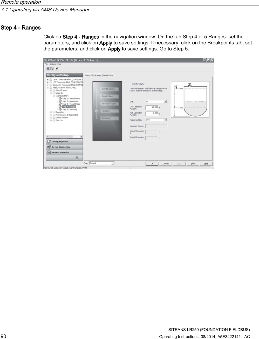 Remote operation   7.1 Operating via AMS Device Manager  SITRANS LR250 (FOUNDATION FIELDBUS) 90 Operating Instructions, 08/2014, A5E32221411-AC Step 4 - Ranges Click on Step 4 - Ranges in the navigation window. On the tab Step 4 of 5 Ranges: set the parameters, and click on Apply to save settings. If necessary, click on the Breakpoints tab, set the parameters, and click on Apply to save settings. Go to Step 5.  