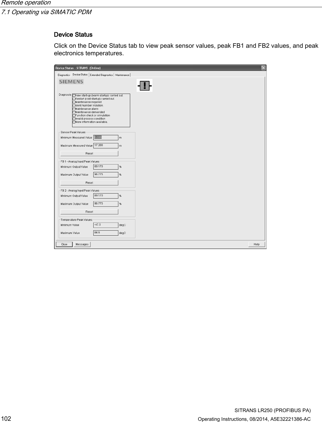 Remote operation   7.1 Operating via SIMATIC PDM  SITRANS LR250 (PROFIBUS PA) 102 Operating Instructions, 08/2014, A5E32221386-AC Device Status Click on the Device Status tab to view peak sensor values, peak FB1 and FB2 values, and peak electronics temperatures.  