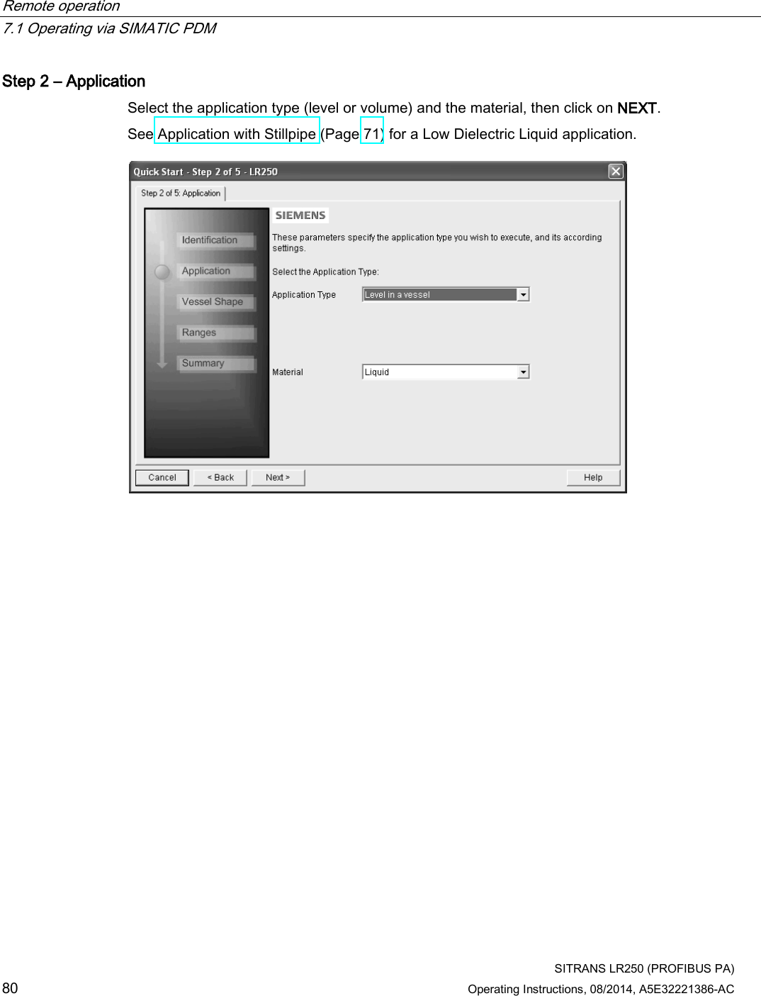 Remote operation   7.1 Operating via SIMATIC PDM  SITRANS LR250 (PROFIBUS PA) 80 Operating Instructions, 08/2014, A5E32221386-AC Step 2 – Application Select the application type (level or volume) and the material, then click on NEXT. See Application with Stillpipe (Page 71) for a Low Dielectric Liquid application.  