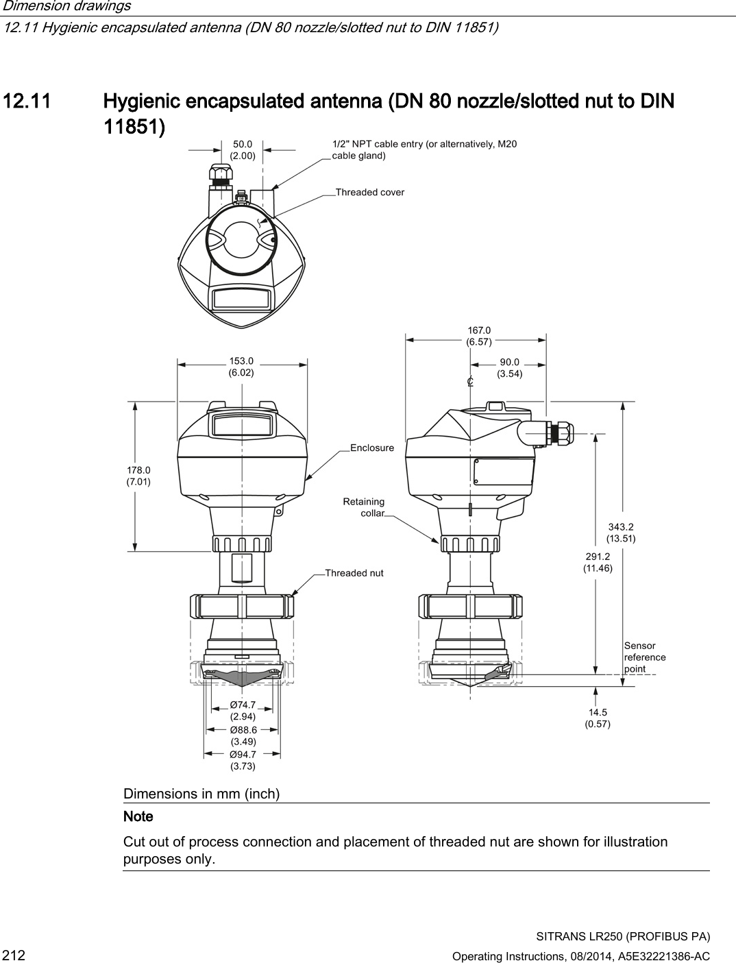 Dimension drawings   12.11 Hygienic encapsulated antenna (DN 80 nozzle/slotted nut to DIN 11851)  SITRANS LR250 (PROFIBUS PA) 212 Operating Instructions, 08/2014, A5E32221386-AC  12.11 Hygienic encapsulated antenna (DN 80 nozzle/slotted nut to DIN 11851)  Dimensions in mm (inch)  Note Cut out of process connection and placement of threaded nut are shown for illustration purposes only.  