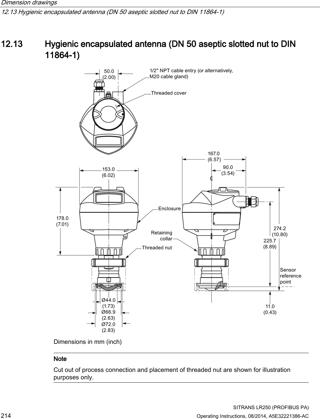 Dimension drawings   12.13 Hygienic encapsulated antenna (DN 50 aseptic slotted nut to DIN 11864-1)  SITRANS LR250 (PROFIBUS PA) 214 Operating Instructions, 08/2014, A5E32221386-AC  12.13 Hygienic encapsulated antenna (DN 50 aseptic slotted nut to DIN 11864-1)  Dimensions in mm (inch)   Note Cut out of process connection and placement of threaded nut are shown for illustration purposes only.  