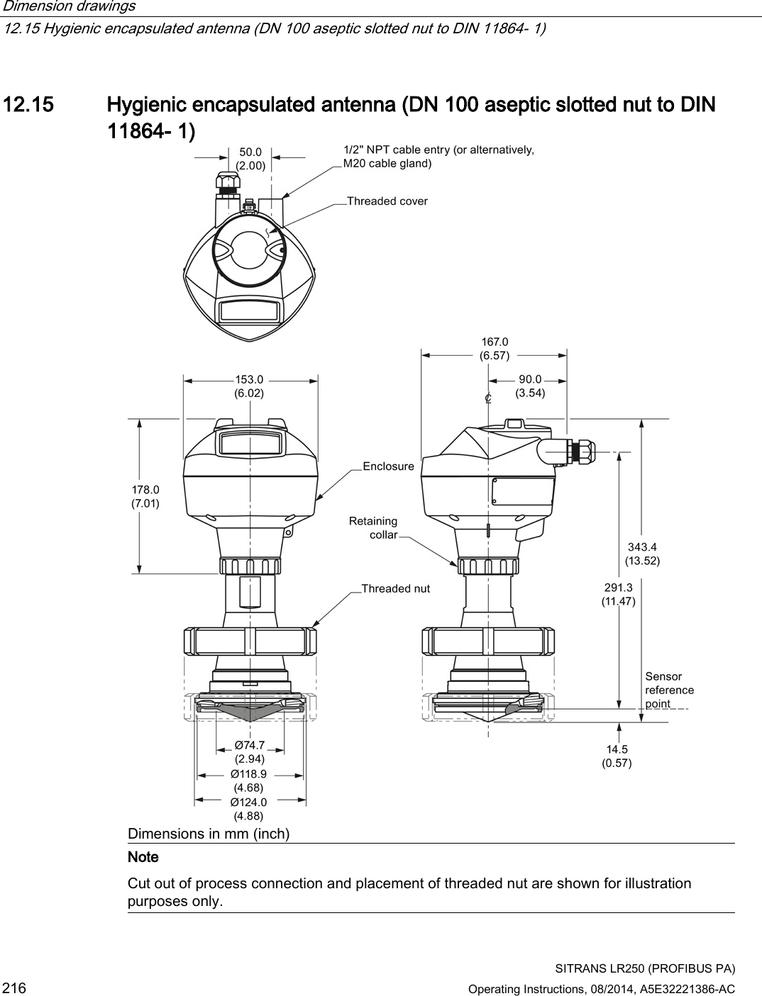 Dimension drawings   12.15 Hygienic encapsulated antenna (DN 100 aseptic slotted nut to DIN 11864- 1)  SITRANS LR250 (PROFIBUS PA) 216 Operating Instructions, 08/2014, A5E32221386-AC  12.15 Hygienic encapsulated antenna (DN 100 aseptic slotted nut to DIN 11864- 1)  Dimensions in mm (inch)  Note Cut out of process connection and placement of threaded nut are shown for illustration purposes only.  