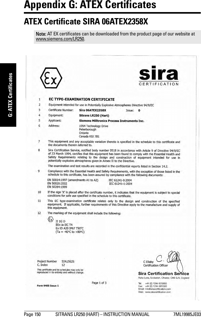 Page 150 SITRANS LR250 (HART) – INSTRUCTION MANUAL  7ML19985JE03mmmmmG: ATEX CertificatesAppendix G: ATEX CertificatesATEX Certificate SIRA 06ATEX2358XNote: AT EX certificates can be downloaded from the product page of our website at www.siemens.com/LR250. 