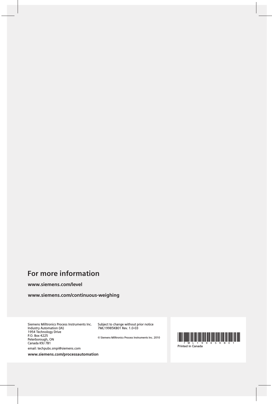 www.siemens.com/processautomationPrinted in Canada*7ml19985KB01*www.siemens.com/continuous-weighingwww.siemens.com/levelFor more informationwww.siemens.com/processautomationSiemens Milltronics Process Instruments Inc.Industry Automation (IA)1954 Technology DriveP.O. Box 4225Peterborough, ONCanada K9J 7B1Subject to change without prior notice7ML19985KB01 Rev. 1.0-03email: techpubs.smpi@siemens.com© Siemens Milltronics Process Instruments Inc. 2010