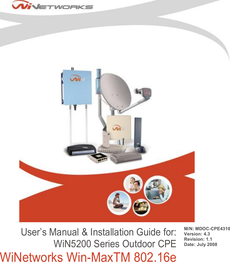    M/N: MDOC-CPE4310 Version: 4.3 Revision: 1.1 Date: July 2008 User’s Manual &amp; Installation Guide for: WiN5200 Series Outdoor CPE WiNetworks Win-MaxTM 802.16e  