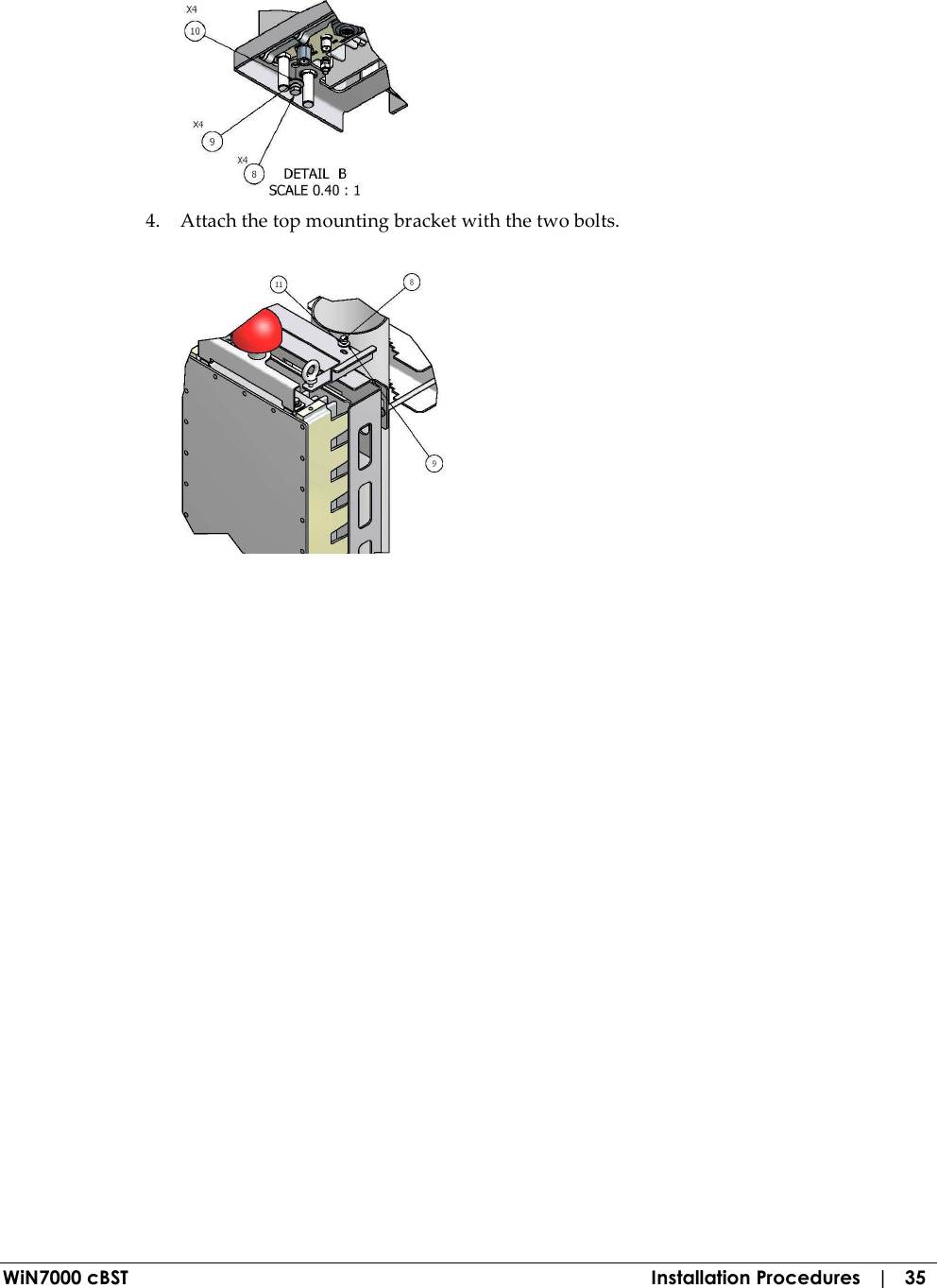  WiN7000 cBST  Installation Procedures   |   35  4. Attach the top mounting bracket with the two bolts.  