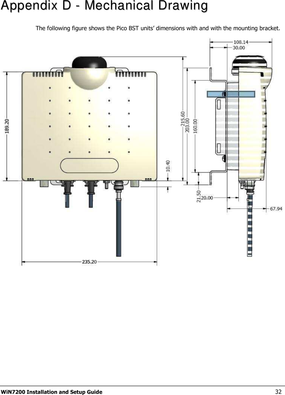  WiN7200 Installation and Setup Guide 32 AAppppeennddiixx  DD  --  MMeecchhaanniiccaall  DDrraawwiinngg   The following figure shows the Pico BST units’ dimensions with and with the mounting bracket.  